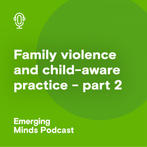 Family-violence-and-child-aware-practice-part-2